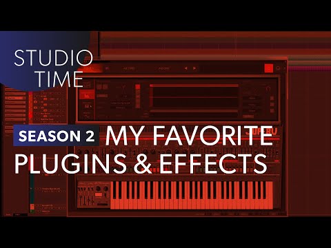 My Favorite Plugins and Effects - Studio Time: S2E18