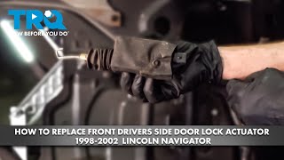 How to Replace Front Drivers Side Door Lock Actuator 1998-2002 Lincoln Navigator