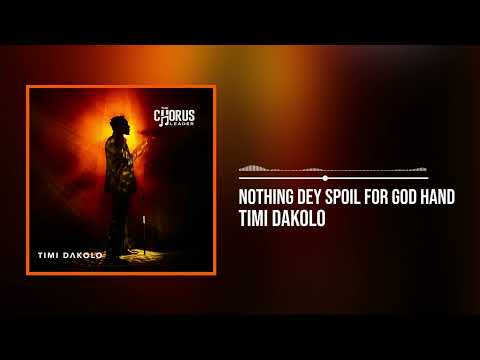 Timi Dakolo - Nothing Dey Spoil For God Hand (Official Audio)