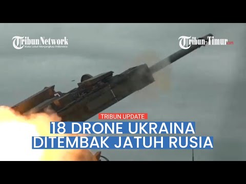 🔴 18 Drone Ukraina, 3 Proyektil HIMARS Ditangkis Pertahanan Udara Rusia