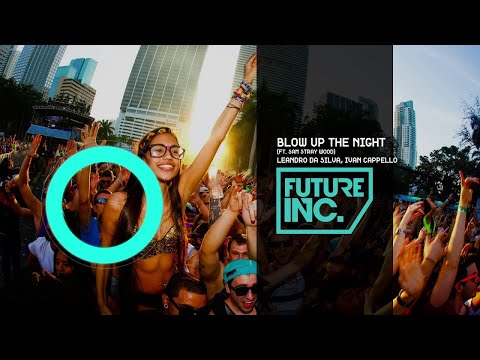 Leandro Da Silva, Ivan Cappello - BLOW UP THE NIGHT ft. Sam Stray Wood