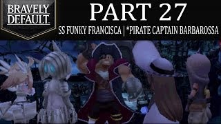 Bravely Default - Part 27: SS Funky Francisca | Ghost Ship and Pirate Captain Barbarossa! [Ch.3]