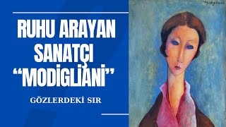 RUHU ARAYAN SANATÇI MODİGLİANİ I Neden gözleri çizmiyordu?