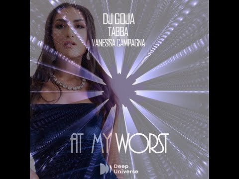 Dj Goja X Tabba x Vanessa Campagna - At My Worst (Video)