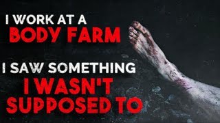 "I work at a Body Farm and saw something I wasn't supposed to" Creepypasta