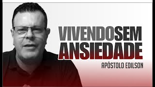 VIVENDO SEM ANSIEDADE | APSTOLO EDILSON POMINI #PALAVRADOALTO #ANSIEDADE