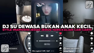 Download lagu DJ SU DEWASA BUKAN ANAK KECIL STYLE IMAM SIDIK JEDAG JEDUG VIRAL TIKTOK TERBARU 2026 !!! mp3