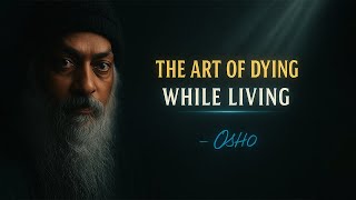 Osho:The Art of Dying While Living