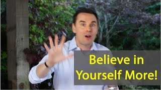 How to Believe in Yourself (More than Self-Esteem and Confidence)