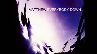 05 •  Matthew  - Everybody Down &amp; Open Wide  (Demo Length Version)