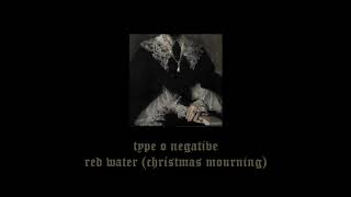 type o negative - red water, christmas mourning (slowed &amp; reverb)