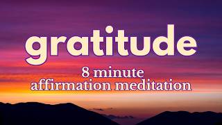 Gratitude for 8 Minutes✨ Positive Morning Gratitude Affirmation Meditation ✨