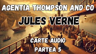 Agentia Thompson and Co | Croazieră în Necunoscut | Jules Verne | Carte Audio | Partea 5