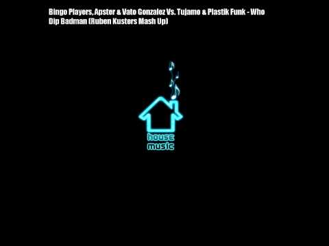 Bingo Players, Apster & Vato Gonzalez Vs. Tujamo & Plastik Funk - Who Dip Badman (RK Mash Up)