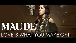 MAUDE - Love Is What You Make Of It (Official Video)