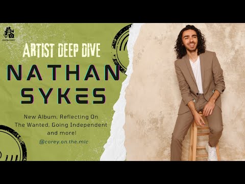 Nathan Sykes On His New Album, The Wanted and Becoming An Independent Artist! // Artist Deep Dive