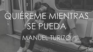 Quiereme mientras se pueda - Manuel Turizo (letra)