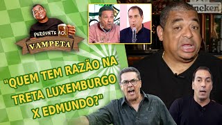 Pergunte ao Vampeta: ‘Quem tem razão na treta Luxemburgo x Edmundo?’