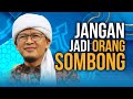 JANGAN JADI ORANG SOMBONG Kajian Singkat Aa Gym