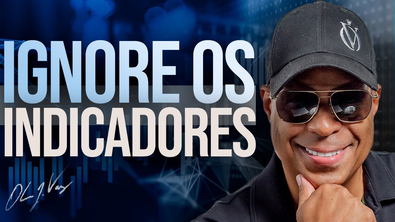 IGNORE TODOS OS INDICADORES Sempre Que Isso Acontecer