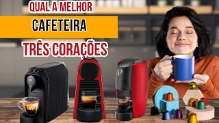 QUAL A MELHOR CAFETEIRA ESPRESSO DA TRÊS CORAÇÕES ? Comparativo TOP 3  MAIS VENDIDAS!