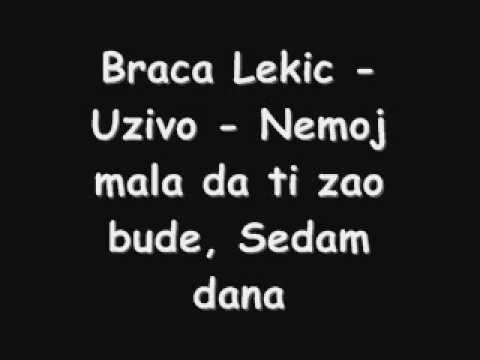 Braca Lekic - Uzivo - Nemoj mala da ti zao bude, Sedam dana