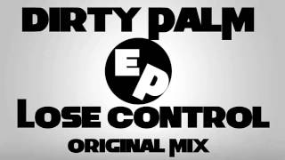 Dirty Palm - Lose Control (Original Mix)