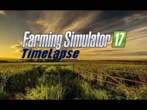 Farming Simulator 17 TimeLapse #3 FS17