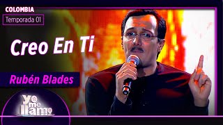Rubén Blades con un gran y muy verdadero tema ♫ “Creo En Ti” | YO ME LLAMO | TEMPORADA 1