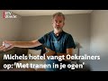Michel cancelde alle boekingen van zijn hotel voor Oekraïense vluchtelingen