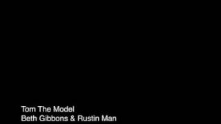 Tom The Model - Beth Gibbons &amp; Rustin Man