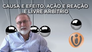 CAUSA E EFEITO, AÇÃO E REAÇÃO E LIVRE ARBÍTRIO