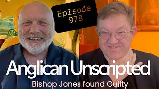 Anglican Unscripted 978 - Bishop Jones found Guilty