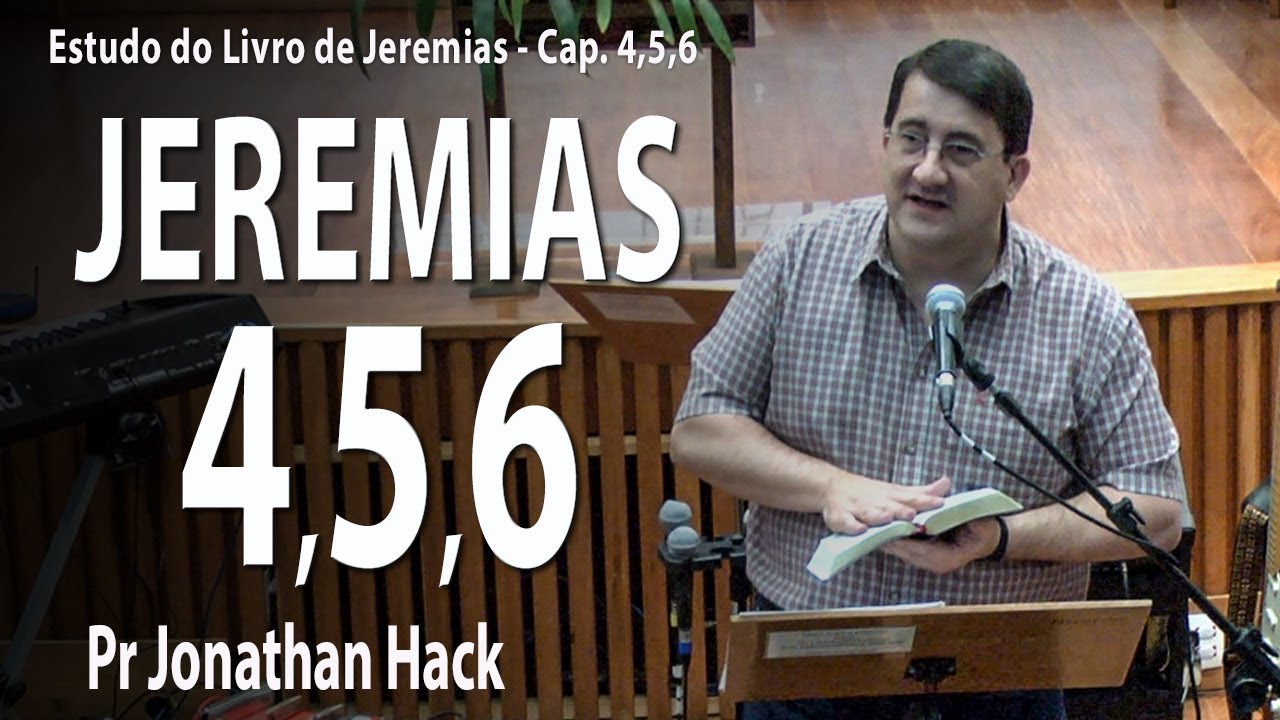 Estudo do Livro de Jeremias cap 4,5 e 6 - Pr Jonathan Hack