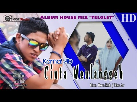 KAMAL AB - CINTA MEULANGGEH ( Album House Mix Telolet ) HD Video Quality 2017