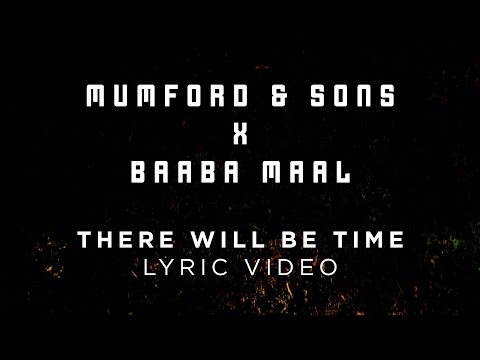 Mumford & Sons, Baaba Maal - There Will Be Time [Official Lyrics]