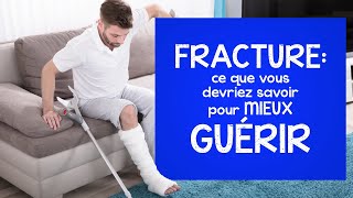 Fracture: ce que vous devriez savoir pour MIEUX GUÉRIR