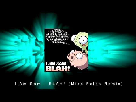 I Am Sam - BLAH! (Mike Felks Remix)