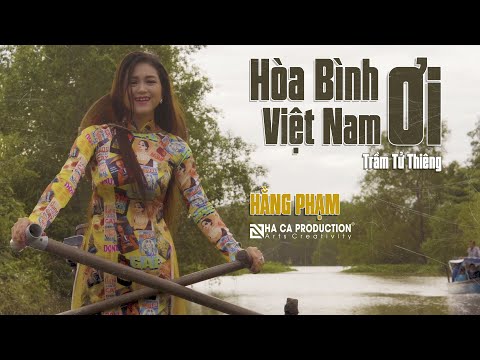 HÒA BÌNH ƠI VIỆT NAM ƠI | HẰNG PHẠM | NHÃ CA PRODUCTION