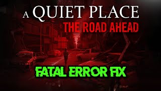 A Quiet Place The Road Ahead Fatal Error On PC FIX