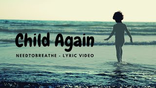NEEDTOBREATHE - Child Again (Lyric Video)