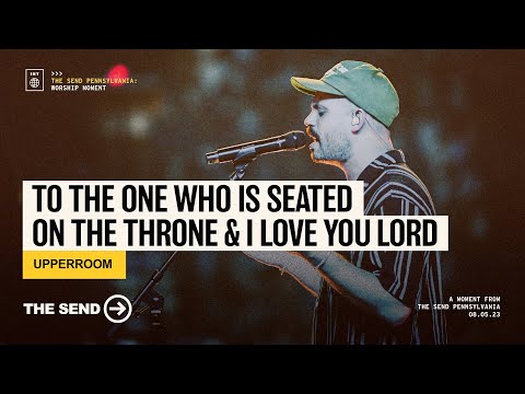 To The One Who Is Seated On The Throne & I Love You Lord - Moments from The Send PA