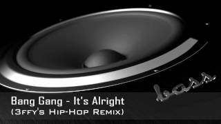 Bang Gang - It's Alright (3ffy's Hip-Hop Remix)