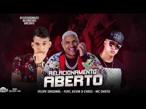 FELIPE ORIGINAL E MC OXATO FEAT, KEVIN O CHRIS - RELACIONAMENTO ABERTO ( MUSICA NOVA )