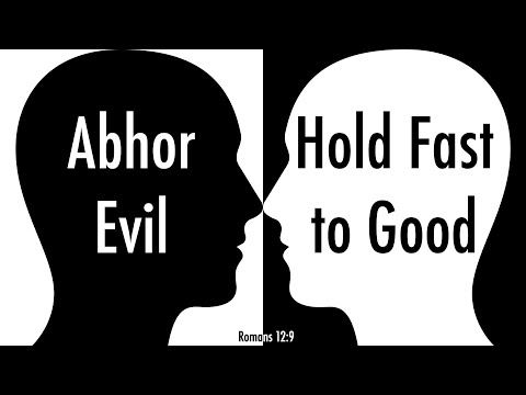 Abhor Evil; Hold Fast to Good