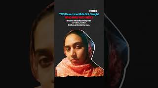 TCS Case: How Nida Got Caught