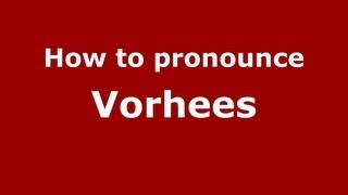 How to pronounce Vorhees