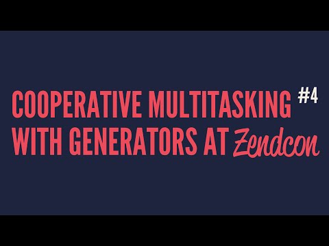 Cooperative Multitasking With Generators at Zendcon (Part 4)