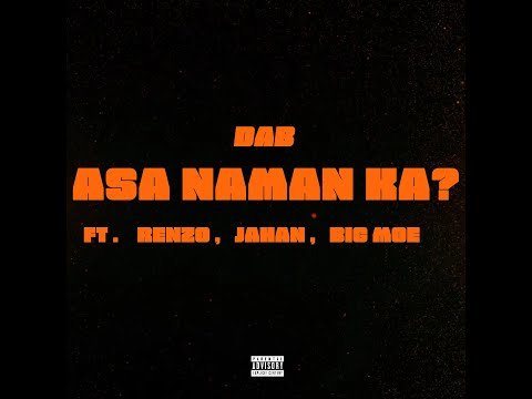 Asa naman ka - DAB ft. (Renzo , Jahan , Bigmoe)