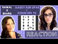 AAGEY AUR UPAR + KHUSH REH TU ( @rawal__ X BHARG) REACTION! || SAB CHAHIYE | LAKSHAY